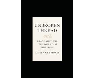 Unbroken Thread Grace, Grit, and the Roles That Shaped Me