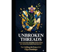 Unbroken Threads: How Your Past Informs Your Power, But Never Dictates Your Destiny