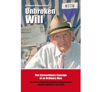 Unbroken Will: The Extraordinary Courage of an Ordinary Man