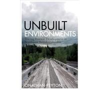 Unbuilt Environments: Tracing Postwar Development in Northwest British Columbia (Nature | History | Society)