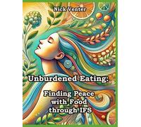 Unburdened Eating: Finding Peace with Food through IFS