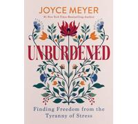 Unburdened : Finding Freedom from the Tyranny of Stress