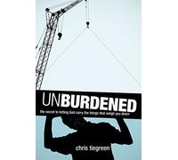 Unburdened: The Secret to Letting God Carry the Things That Weigh You Down
