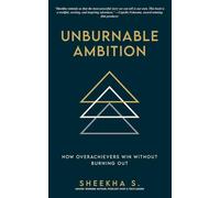 Unburnable Ambition: How Overachievers Win Without Burning Out