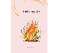 Unburnable: Poetry About Love, Loss, and Becoming Whole Again