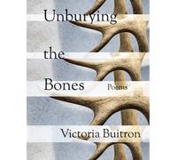Unburying the Bones Volume 1 : Poems