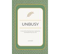 Unbusy: A Journal for Slowing Down, Saying No, and Reclaiming Your Life