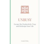 Unbusy: Escape the Productivity Trap and Redesign Your Life
