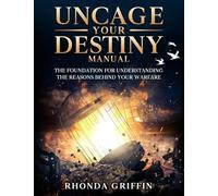 Uncage Your Destiny Manual: THE FOUNDATION FOR UNDERSTANDING THE REASONS BEHIND YOUR WARFARE
