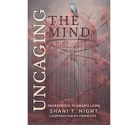 Uncaging the Mind: From Survival to Soulful Living: 6 (Intentionally Positive)