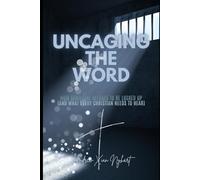 Uncaging the Word: How Scripture Refuses to be Locked Up (and What Every Christian Needs to Hear)