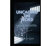 Uncaging the Word: How Scripture Refuses to be Locked Up (and What Every Christian Needs to Hear)