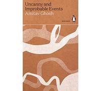 Amitav Ghosh – Uncanny and Improbable Events – Green Ideas