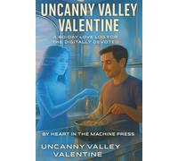 Uncanny Valley Valentine:: A 60-Day Love Log for the Digitally Devoted