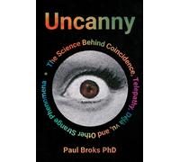 Uncanny : What Coincidence, Deja vu, Telepathy and Other Strange Phenomena Reveal about How Our Minds Work