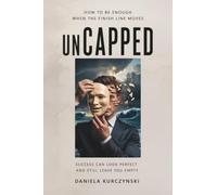 Uncapped: How To Be Enough When The Finish Line Moves