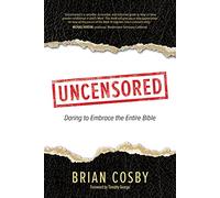 Uncensored: Daring to Embrace the Entire Bible
