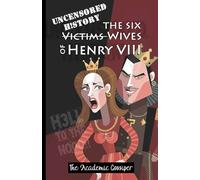 Uncensored History | The Six Wives of Henry VIII: The True & Raw Renaissance Stories of Anne Boleyn, Anne of Cleves, Jane & The Catherines as Told by ... (History for Those Who Hate History Books)
