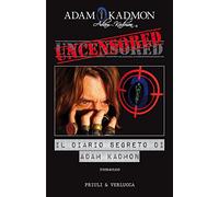 Uncensored. Il Diario Segreto Di Adam Kadmon
