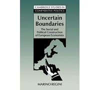 Uncertain Boundaries: The Social and Political Construction of European Economies (Cambridge Studies in Comparative Politics)