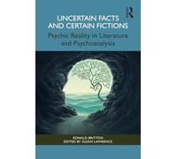 Uncertain Facts and Certain Fictions: Psychic Reality in Literature and Psychoanalysis