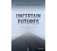 UNCERTAIN FUTURES P: Imaginaries, Narratives, and Calculation in the Economy