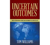 Uncertain Outcomes: Where international business and government relations collide
