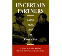 Uncertain Partners: Stalin, Mao, and the Korean War (Studies in International Security and Arms Control)