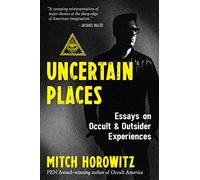 Uncertain Places: Essays on Occult and Outsider Experiences