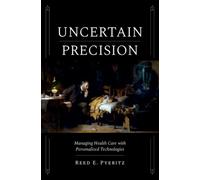 Uncertain Precision : Managing Health Care with Personalized Technologies