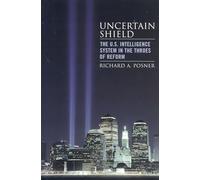 Uncertain Shield: The U.S. Intelligence System in the Throes of Reform (Hoover Studies in Politics, Economics, and Society)