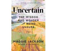 Uncertain: The Wisdom and Wonder of Being Unsure