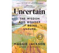 Uncertain: The Wisdom and Wonder of Being Unsure