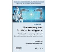 Uncertainty and Artificial Intelligence: Additive Manufacturing, Vibratory Control, Agro-composite, Mechatronics