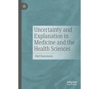Uncertainty and Explanation in Medicine and the Health Sciences