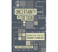 Uncertainty by Design: Preparing for the Future with Scenario Technology (Expertise: Cultures and Technologies of Knowledge)