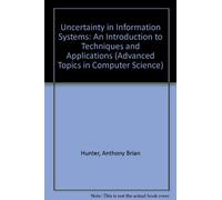 Uncertainty in Information Systems: An Introduction to Techniques and Applications (Advanced Topics in Computer Science)