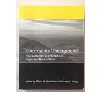 Uncertainty Underground - Yucca Mountain and the Nation′s High-Level Nuclear Waste