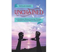 Unchained: A Caribbean Woman’s Journey Through Invasion, Incarceration and Liberation