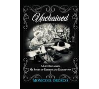 Unchained: A Life Reclaimed My Story of Rebirth and Redemption