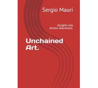 Unchained Art.: Insights into Artistic Awareness.