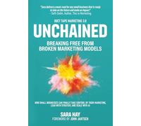 Unchained: Breaking Free from Broken Marketing Models: How Small Businesses Can Finally Take Control of Their Marketing, Lead with Strategy, and Scale with AI