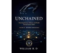 Unchained: Mastering Systems, Influence, and Wealth Beyond Society’s Rules