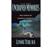 Unchained Memories: True Stories Of Traumatic Memories Lost And Found