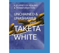 UNCHAINED & UNASHAMED: A JOURNEY OF HEALING & TRANSFORMATION