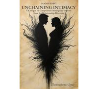 Unchaining Intimacy: A Critique of Compulsory Monogamy and the Case for Relationship Diversity (The Manifestos)