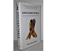 Uncharitable: How Restraints on Nonprofits Undermine Their Potential (Civil Society: Historical and Contemporary Perspectives S.)