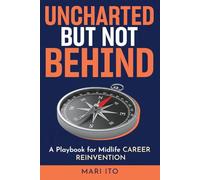 Uncharted But Not Behind: A Playbook for Midlife Career Reinvention