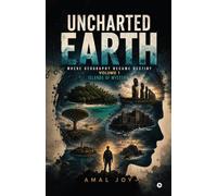 UNCHARTED EARTH: WHERE GEOGRAPHY BECAME DESTINY - VOLUME 1 - ISLANDS OF MYSTERY