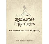 Uncharted Territories: Adventures in learning